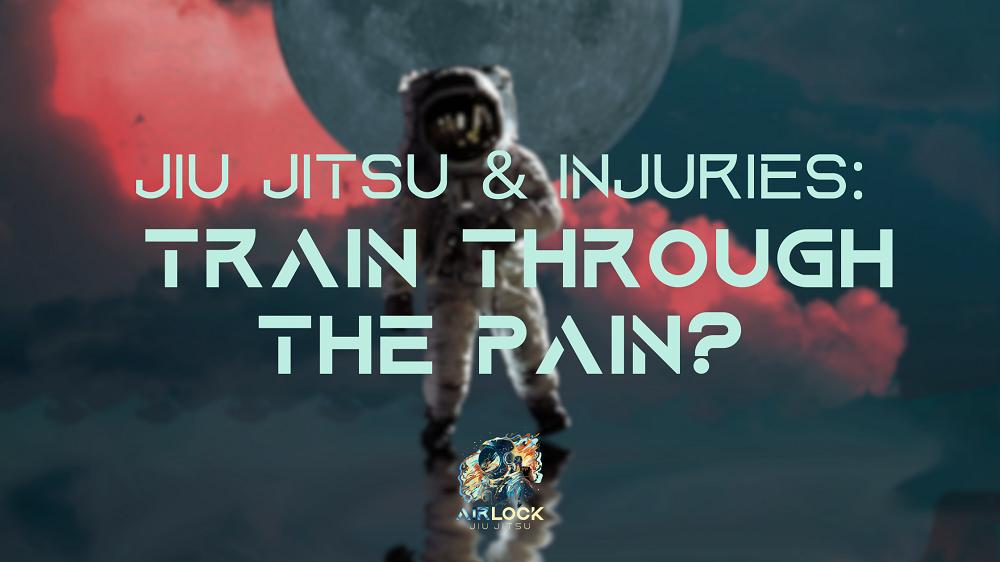 Jiu Jitsu Injuries Train Through the Pain? Airlock Jiu Jitsu
