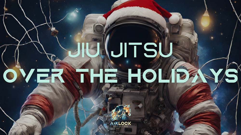 Jiu Jitsu Over the Holidays Airlock Jiu Jitsu