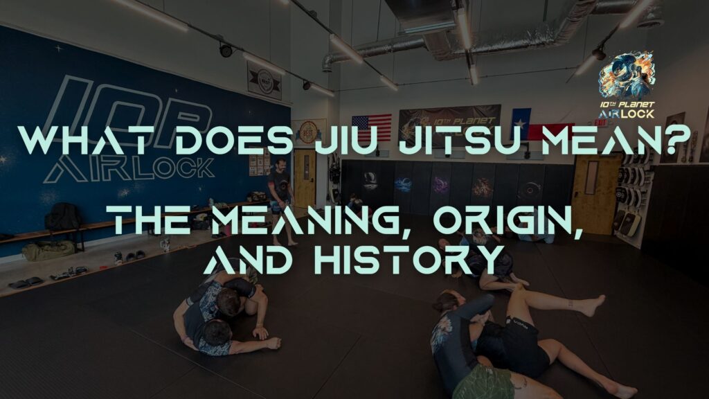 What Does Jiu Jitsu Mean - Meaning Origin and History - 10th Planet Airlock