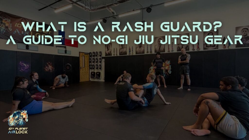 What Is a Rash Guard - No-Gi Jiu Jitsu Gear Guide - 10th Planet Airlock Bastrop TX